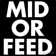 ™ [Mid or Feed] ™